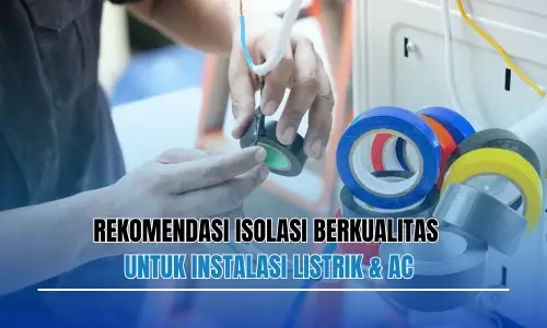 Banner of Rekomendasi Isolasi Berkualitas untuk Instalasi Listrik & AC