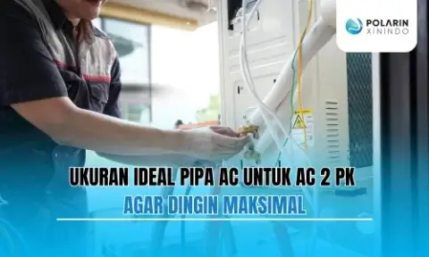 Ukuran Ideal Pipa AC untuk AC 2 PK agar Dingin Maksimal
