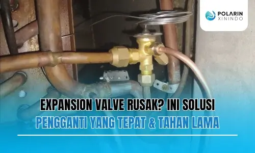 Banner of Expansion Valve Rusak? Ini Solusi Pengganti yang Tepat & Tahan Lama