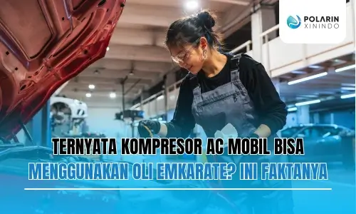 Banner of Ternyata Kompresor AC Mobil Bisa Menggunakan Oli Emkarate? Ini Faktanya