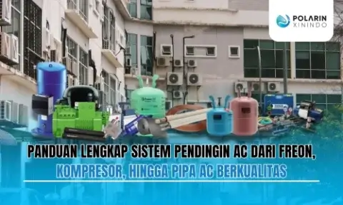 Panduan Lengkap Sistem Pendingin AC Dari Freon, Kompresor, Hingga Pipa AC Berkualitas