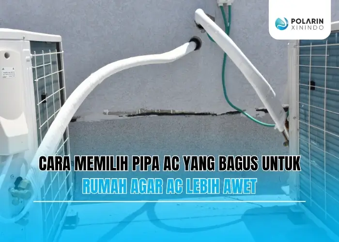 Banner of Cara Memilih Pipa AC yang Bagus untuk Rumah agar AC Lebih Awet dan Tidak Mudah Bocor