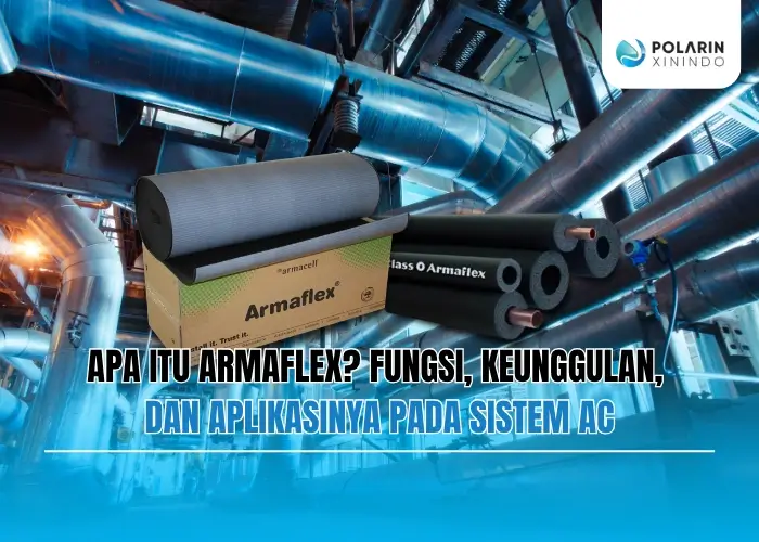 Banner of Apa Itu Armaflex? Fungsi, Keunggulan, dan Aplikasinya pada Sistem AC